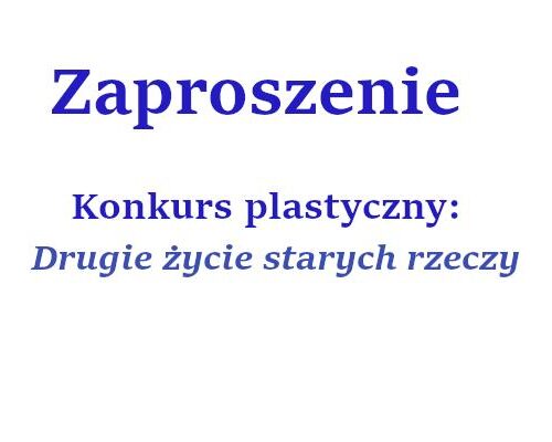 Zaproszenie - konkurs plastyczny: Drugie życie starych rzeczy