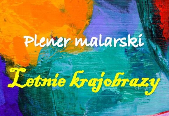 Plener malarski "Letnie rajobrazy"