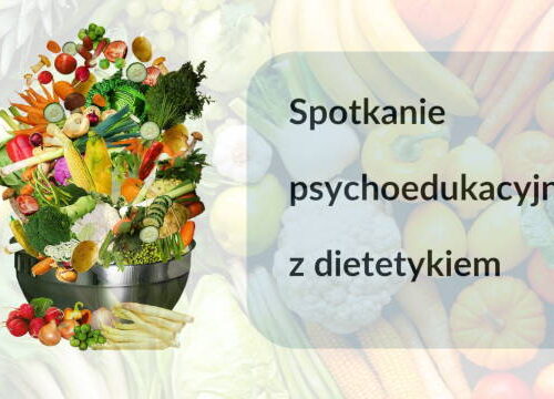 spotkanie psychoedukacyjne z dietetykiem Szpitala Panią Agnieszką Lubańską na temat:”Zasady prawidłowego i zdrowego odżywania”