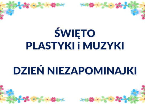 Święto plastyki i muzyki oraz Dzień Niezapominajki
