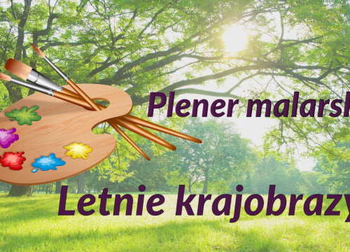 Plener malarski ”Letnie krajobrazy”