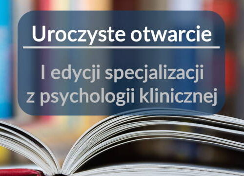 uroczyste otwarcie I edycji specjalizacji z psychologii klinicznej w Jednostce Akredytacyjnej w Ciborzu i pierwsze wykłady