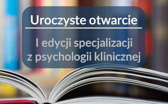 uroczyste otwarcie I edycji specjalizacji z psychologii klinicznej w Jednostce Akredytacyjnej w Ciborzu i pierwsze wykłady