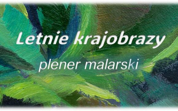 Plener malarski 2025 "Letnie krajobrazy"
